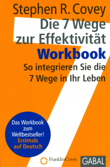 Die 7 Wege zur Effektivität • Workbook  - von Stephen R. Covey