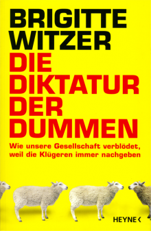 Die Diktatur der Dummen - von Prof. Dr. Brigitte Witzer