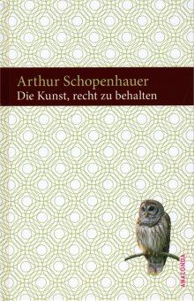 Die Kunst, recht zu behalten - von Arthur Schopenhauer