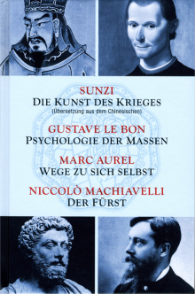 Die Kunst des Krieges • Psychologie der Massen • Wege zu sich selbst • Der Fürst - von Sun Tsu (Sunzi) & Niccolò Machiavelli & Gustave Le Bon & Marc Aurel
