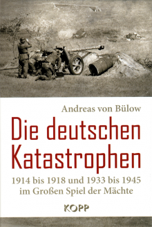 Die deutschen Katastrophen - von Dr. Andreas von Bülow