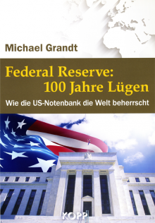 Federal Reserve: 100 Jahre Lügen - von Michael Grandt