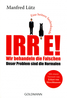 Irre! Wir behandeln die Falschen - von Dr. med. Dipl. theol. Manfred Lütz