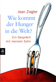 Wie kommt der Hunger in die Welt? - von Jean Ziegler