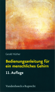 Bedienungsanleitung für ein menschliches Gehirn - von Gerald Hüther