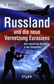 Russland und die neue Vernetzung Eurasiens - von Frederik William Engdahl