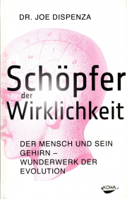 Schöpfer der Wirklichkeit - von Dr. Joe Dispenza